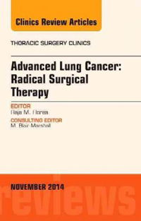 Advanced Lung Cancer: Radical Surgical Therapy- An Issue of Thoracic Surgery Clinics (Vol.24,No.4)