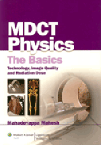 MDCT Physics- Basics Technology, Image Quality & Radiation Dose