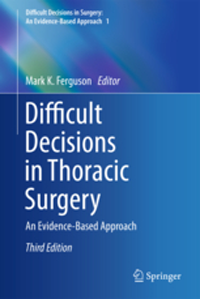 Difficult Decisions in Thoracic Surgery, 3rd ed.- An Evidence-Based Approach