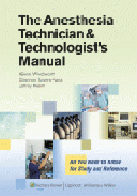 Anesthesia Technician & Technologist's Manual- All You Need to Know for Study and Reference