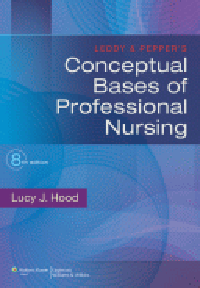 Leddy & Pepper's Conceptual Bases of ProfessionalNursing, 8th ed.