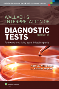 Wallach's Interpretation of Diagnostic Tests, 10th ed.- Pathways to Arriving at a Clinical Diagnosis