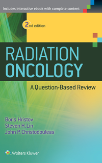Radiation Oncology, 2nd ed.- A Question-Based Review