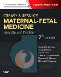 Creasy & Resnik's Maternal-Fetal Medicine, 7th ed.- Principles & Practice