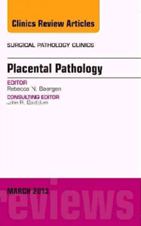 Placental Pathology- An Issue of Surgical Pathology Clinics