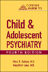 Concise Guide to Child & Adolescent Psychiatry, 4th ed.